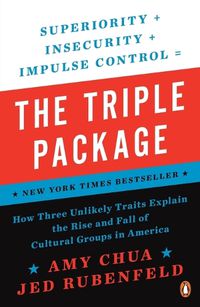 Cover image for The Triple Package: How Three Unlikely Traits Explain the Rise and Fall of Cultural Groups in America