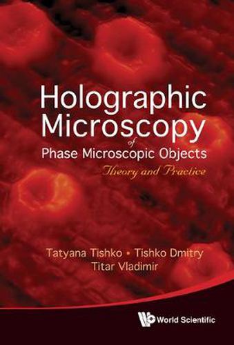 Cover image for Holographic Microscopy Of Phase Microscopic Objects: Theory And Practice