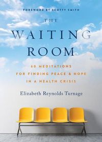 Cover image for The Waiting Room: 60 Meditations for Finding Peace & Hope in a Health Crisis