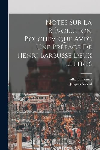 Cover image for Notes Sur La Revolution Bolchevique Avec une Preface de Henri Barbusse Deux Lettres