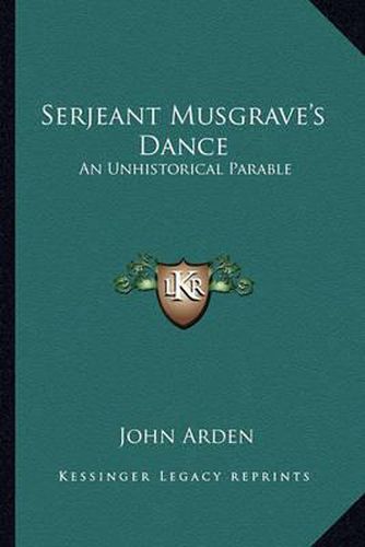 Serjeant Musgrave's Dance - an Unhistorical Parable