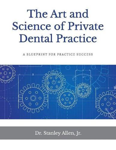 Cover image for The Art and Science of Private Dental Practice: A Blueprint for Practice Success