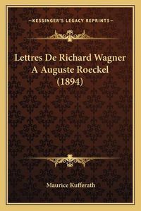 Cover image for Lettres de Richard Wagner a Auguste Roeckel (1894)