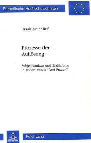 Cover image for Prozesse Der Aufloesung: Subjektstruktur Und Erzaehlform in Robert Musils -Drei Frauen-