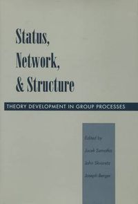 Cover image for Status, Network, and Structure: Theory Development in Group Processes