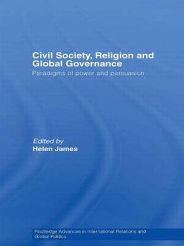 Cover image for Civil Society, Religion and Global Governance: Paradigms of Power and Persuasion