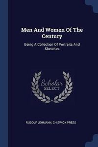 Cover image for Men and Women of the Century: Being a Collection of Portraits and Sketches