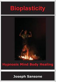 Cover image for Bioplasticity: Hypnosis Mind Body Healing