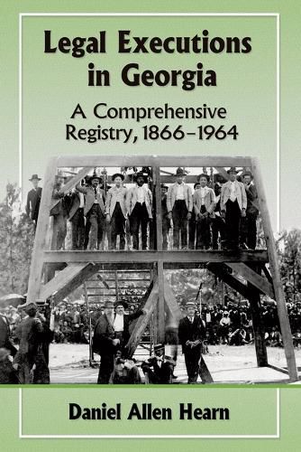 Legal Executions in Georgia: A Comprehensive Registry, 1866-1964