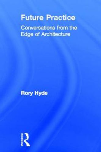 Cover image for Future Practice: Conversations from the Edge of Architecture