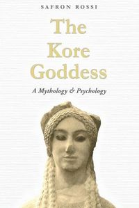 Cover image for The Kore Goddess: A Mythology & Psychology