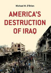 Cover image for America's Destruction of Iraq