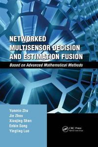 Cover image for Networked Multisensor Decision and Estimation Fusion: Based on Advanced Mathematical Methods