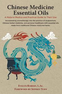 Cover image for Chinese Medicine Essential Oils: A Materia Medica and Practical Guide to Their Use