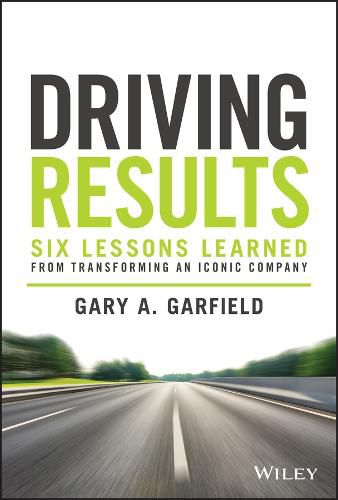 Cover image for Driving Results : Six Lessons Learned from Transfo rming An Iconic Company