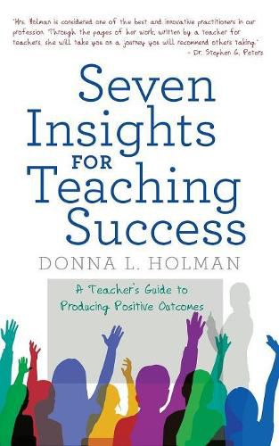 Cover image for Seven Insights for Teaching Success: A Teacher'S Guide to Producing Positive Outcomes
