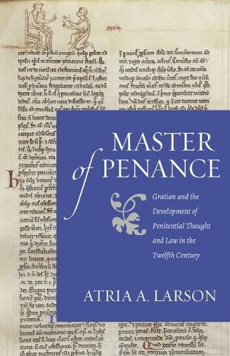 Cover image for Master of Penance: Gratian and the Development of Penitential Thought and Law in the Twelfth Century