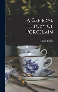 Cover image for A General History of Porcelain