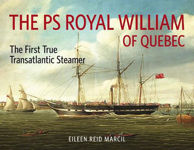 Cover image for The PS Royal William of Quebec: The First True Transatlantic Steamer