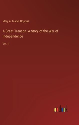 Cover image for A Great Treason. A Story of the War of Independence