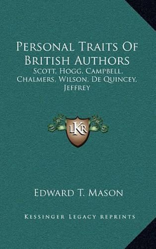 Personal Traits of British Authors: Scott, Hogg, Campbell, Chalmers, Wilson, de Quincey, Jeffrey