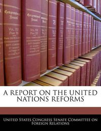 Cover image for A Report on the United Nations Reforms