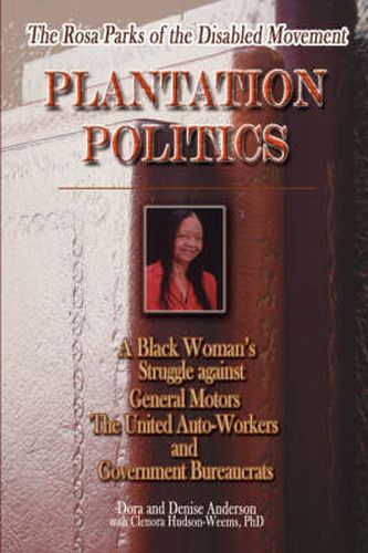 The Rosa Parks of the Disabled Movement: Plantation Politics and a Black Woman's Struggle Against GM, UAW and Government Bureaucrats