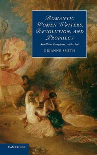 Cover image for Romantic Women Writers, Revolution, and Prophecy: Rebellious Daughters, 1786-1826