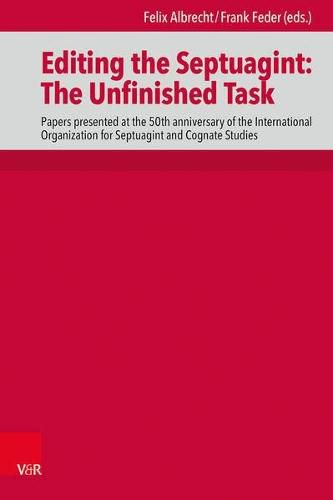 Editing the Septuagint: The Unfinished Task: Papers presented at the 50th anniversary of the International Organization for Septuagint and Cognate Studies, Denver 2018