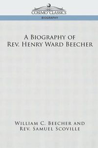 Cover image for A Biography of REV. Henry Ward Beecher