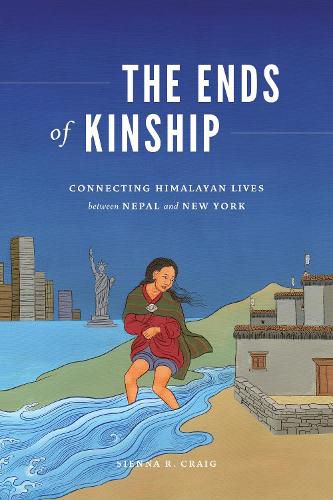 Cover image for The Ends of Kinship: Connecting Himalayan Lives between Nepal and New York