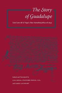 Cover image for The Story of Guadalupe: Luis Laso de la Vega's Huei tlamahuicoltica of 1649