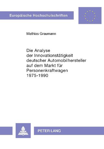 Cover image for Die Analyse Der Innovationstaetigkeit Deutscher Automobilhersteller Auf Dem Markt Fuer Personenkraftwagen 1975-1990