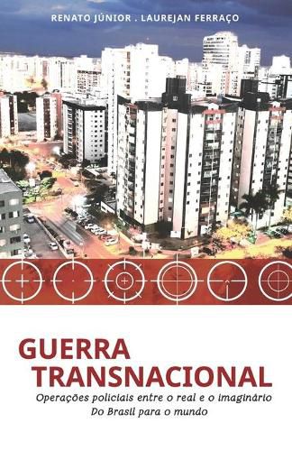 Cover image for Guerra Transnacional: Operacoes policiais entre o real e o imaginario - do Brasil para o mundo