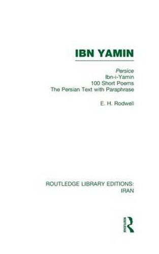 Cover image for Ibn Yamin: Persice Ibn-i-Yamin 100 Short Poems The Persian Text With Paraphrase