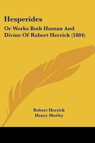 Cover image for Hesperides: Or Works Both Human and Divine of Robert Herrick (1884)