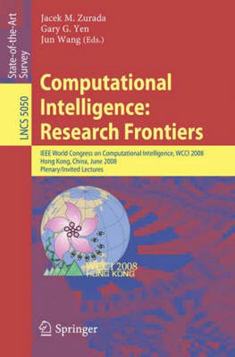 Cover image for Computational Intelligence: Research Frontiers: IEEE World Congress on Computational Intelligence, WCCI 2008, Hong Kong, China, June 1-6, 2008, Plenary/Invited Lectures