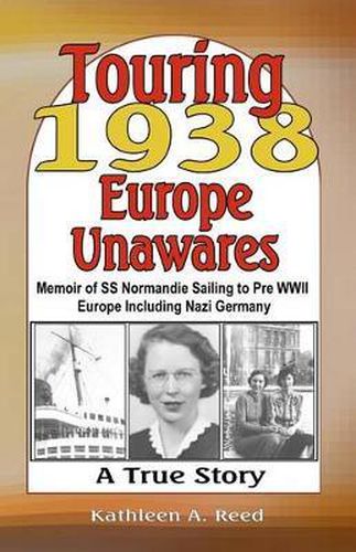 Cover image for Touring 1938 Europe Unawares: Memoir of SS Normandie Sailing to Pre WWII Europe Including Nazi Germany