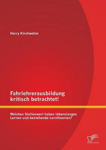 Cover image for Fahrlehrerausbildung kritisch betrachtet! Welchen Stellenwert haben lebenslanges Lernen und bestehende Lerntheorien?