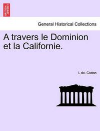 Cover image for A Travers Le Dominion Et La Californie.