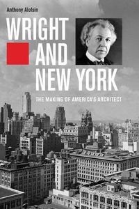 Cover image for Wright and New York: The Making of America's Architect