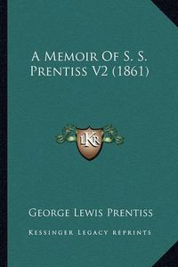 Cover image for A Memoir of S. S. Prentiss V2 (1861)