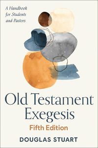 Cover image for Old Testament Exegesis, Fifth Edition: A Handbook for Students and Pastors