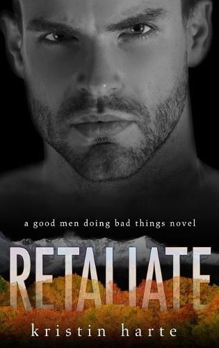 Cover image for Retaliate: A Good Men Doing Bad Things Novel