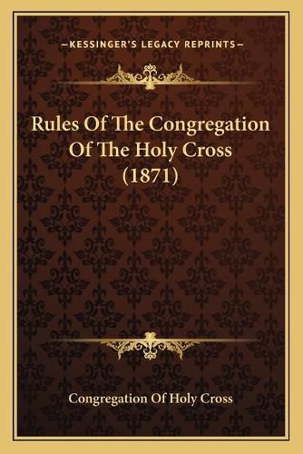 Cover image for Rules of the Congregation of the Holy Cross (1871)