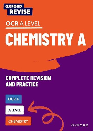 Oxford Revise: A Level Chemistry for OCR A Revision and Exam Practice: 4* winner Teach Secondary 2021 awards