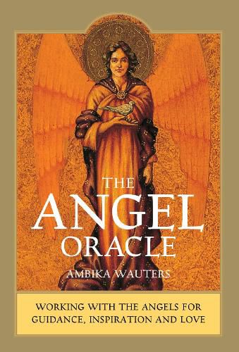 The Angel Oracle: Working with the angels for guidance, inspiration and love