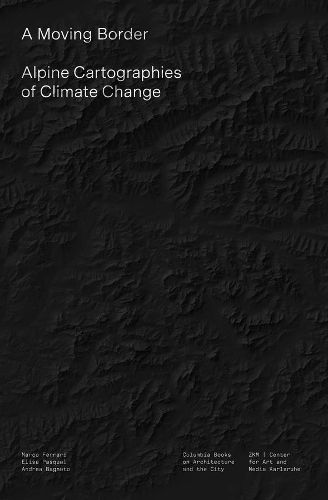 Cover image for A Moving Border - Alpine Cartographies of Climate Change