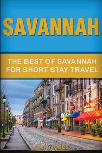 Cover image for Savannah: The Best Of Savannah For Short Stay Travel
