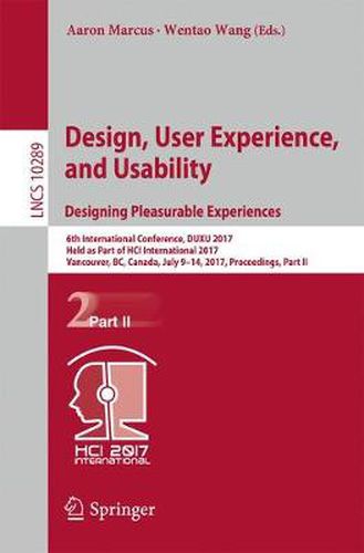 Cover image for Design, User Experience, and Usability: Designing Pleasurable Experiences: 6th International Conference, DUXU 2017, Held as Part of HCI International 2017, Vancouver, BC, Canada, July 9-14, 2017, Proceedings, Part II